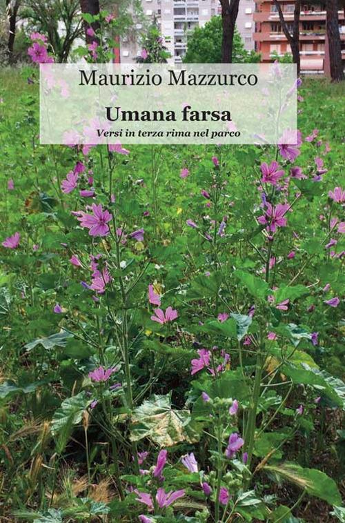Umana farsa. Versi in terza rima nel parco - Maurizio Mazzurco - copertina