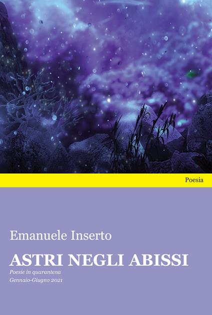 Astri negli abissi. Poesie in quarantena. Gennaio-Giugno 2021 - Emanuele Inserto - copertina
