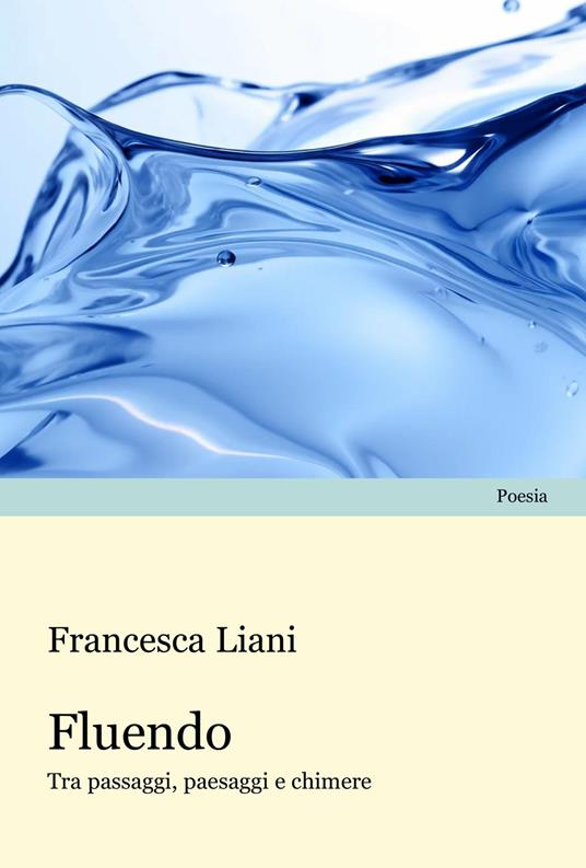 Fluendo. Tra passaggi, paesaggi e chimere - Francesca Liani - copertina