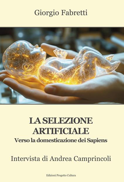 La selezione artificiale. Verso la domesticazione dei sapiens. Intervista di Andrea Camprincoli - Giorgio Fabretti - copertina