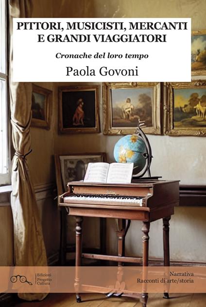 Pittori, musicisti, mercanti e grandi viaggiatori. Cronache del loro tempo - Paola Govoni - copertina