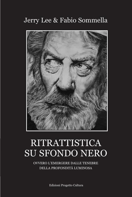 Ritrattistica su sfondo nero. Ovvero l'emergere dalle tenebre della profondità luminosa - Jerry Lee,Fabio Sommella - copertina