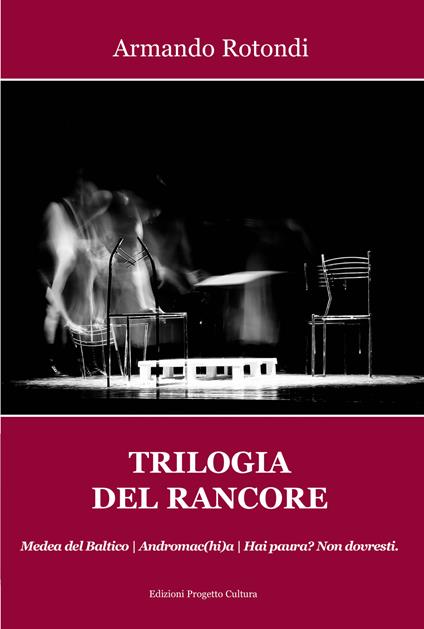 Trilogia del rancore. Medea del Baltico; Andromac(hi)a; Hai paura? Non dovresti - Armando Rotondi - copertina