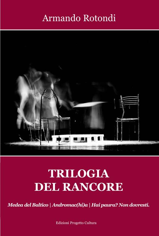Trilogia del rancore. Medea del Baltico; Andromac(hi)a; Hai paura? Non dovresti - Armando Rotondi - copertina