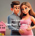 Genitori. E ora?.Quando la «coppia» diventa «famiglia». Guida per neo genitori