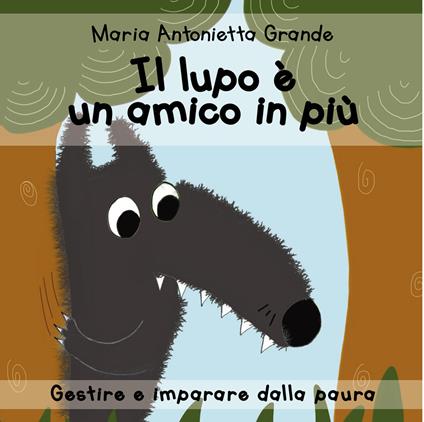Il lupo è un amico in più. Ediz. a colori - Maria Antonietta Grande - copertina