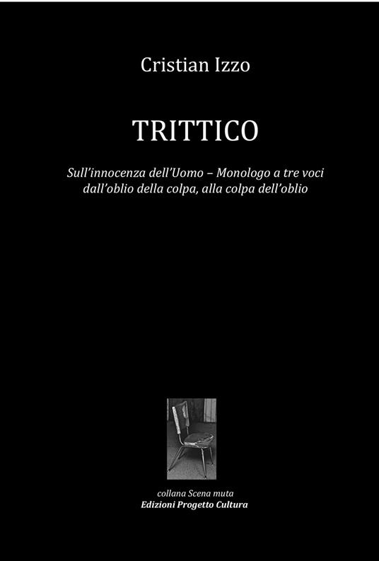 Trittico. Sull’innocenza dell’uomo. Monologo a tre voci dall’oblio della colpa, alla colpa dell’oblio - Cristian Izzo - copertina