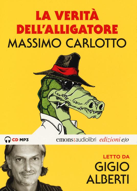 La verità dell'Alligatore letto da Gigio Alberti. Audiolibro. CD Audio formato MP3. Ediz. integrale - Massimo Carlotto,Gigio Alberti - copertina