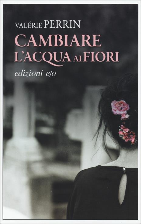 Cambiare l'acqua ai fiori - Valérie Perrin - copertina