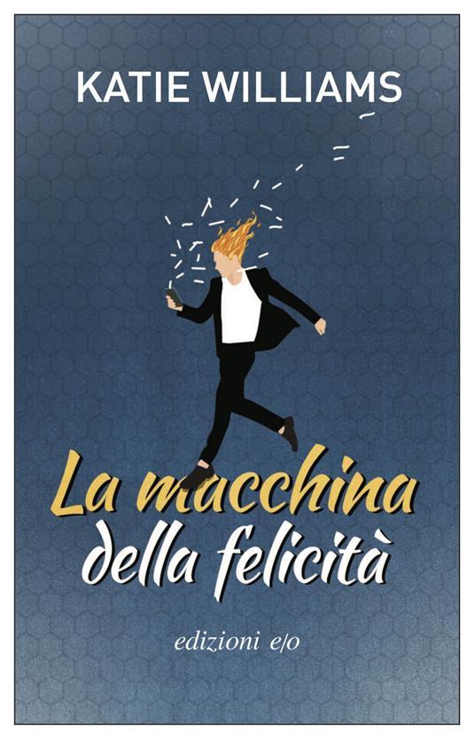 La macchina della felicità - Katie Williams,Gianluca Fondriest - ebook