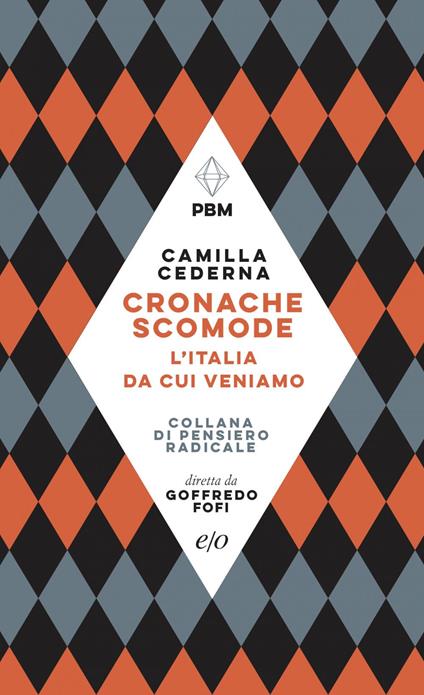 Cronache scomode. L'Italia da cui veniamo - Camilla Cederna - ebook