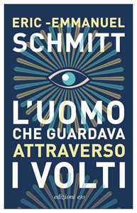 Libro L' uomo che guardava attraverso i volti Eric-Emmanuel Schmitt