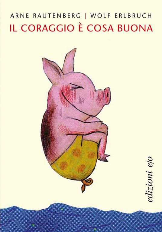 Il coraggio è cosa buona - Arne Rautenberg,Wolf Erlbruch,Silvia Montis - ebook