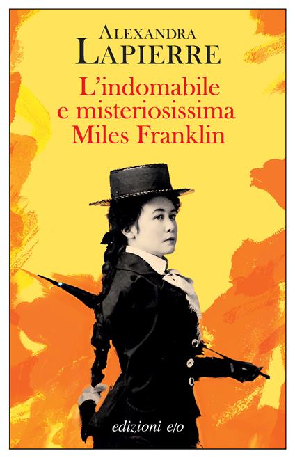 L'indomabile e misteriosissima Miles Franklin - Alexandra Lapierre - copertina