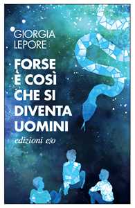 Libro Forse è così che si diventa uomini Giorgia Lepore