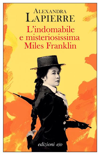 L' indomabile e misteriosissima Miles Franklin - Alexandra Lapierre,Alberto Bracci Testasecca - ebook