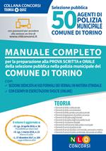 50 agenti di polizia municipale. Comune di Torino. Manuale completo per la preparazione alla prova scritta e orale. Con espansione online
