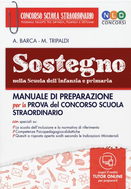 Sostegno nella scuola dell'infanzia e primaria. Manuale di preparazione per la prova del concorso scuola straordinario. Con tutor online - Alessandro Barca,Mariella Tripaldi - copertina