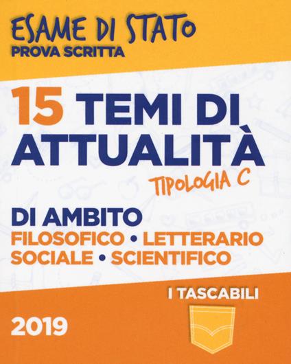 15 temi di attualità di ambito filosofico, letterario, sociale, scientifico. Esame di Stato prova scritta. Tipologia C - copertina