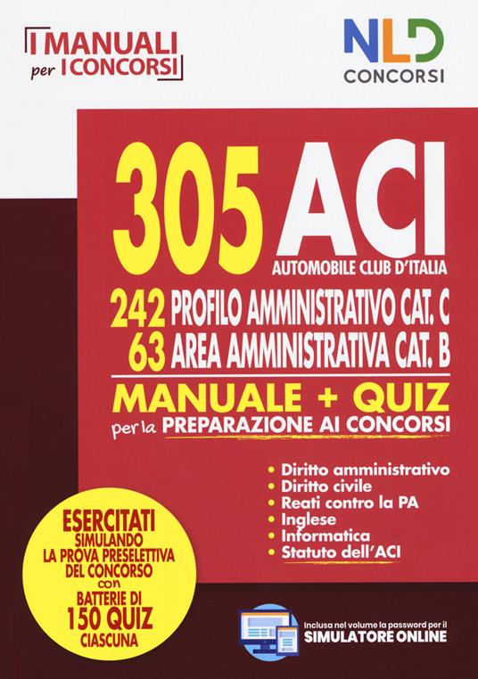 305 ACI (Automobile Club d'Italia). 242 profilo amministrativo cat. C, 63 area amministrativa cat. B. Manuale & quiz per la preparazione ai concorsi. Con software di simulazione - copertina