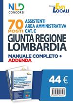 70 posti Assistenti area amministrativa Cat. C. Giunta Regione Lombardia. Manuale completo + agenda