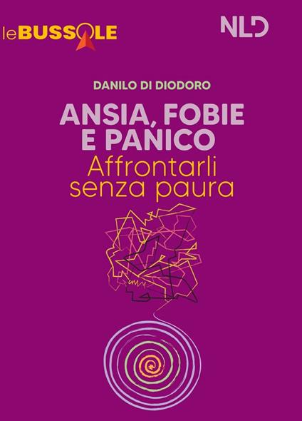 Ansia, fobie e panico: affrontarli senza paure. Nuova ediz. - Danilo Di Diodoro - copertina