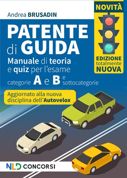Patente di guida. Manuale di teoria e quiz per l'esame. Categorie A e B e sottocategorie 2024 - Andrea Brusadin - copertina