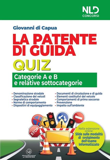 La patente di guida. Quiz. Categorie A e B e relative sottocategorie. Nuova ediz. Con software di simulazione - Giovanni Di Capua - copertina