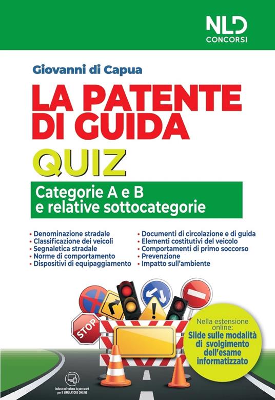 La patente di guida. Quiz. Categorie A e B e relative sottocategorie. Nuova ediz. Con software di simulazione - Giovanni Di Capua - copertina
