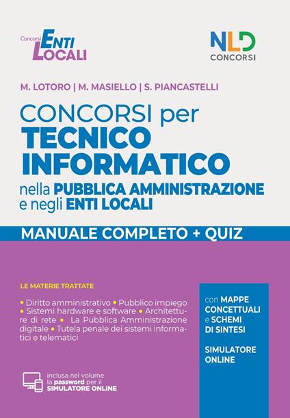 Concorsi per tecnico informatico nella pubblica amministrazione e negli enti locali. Manuale completo + quiz. Con software di simulazione - M. Lotoro,M. Masiello,S. Piancastelli - copertina