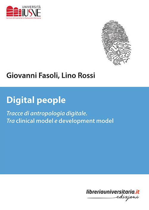 Digital people. Tracce di antropologia digitale. Tra clinical model e development model - Giovanni Fasoli,Lino Rossi - copertina