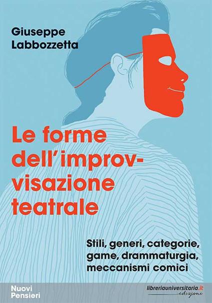 Le forme dell'improvvisazione teatrale. Stili, generi, categorie, game, drammaturgia, meccanismi comici - Giuseppe Labbozzetta - copertina