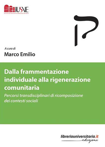 Dalla frammentazione individuale alla rigenerazione comunitaria. Percorsi transdisciplinari di ricomposizione dei contesti sociali - copertina