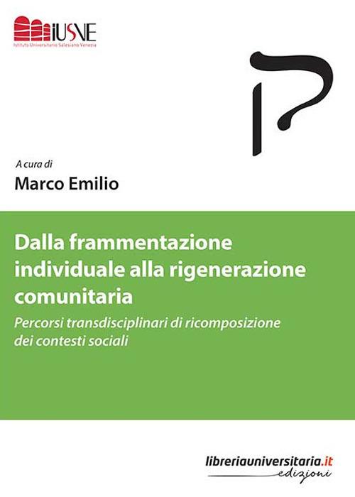 Dalla frammentazione individuale alla rigenerazione comunitaria. Percorsi transdisciplinari di ricomposizione dei contesti sociali - copertina