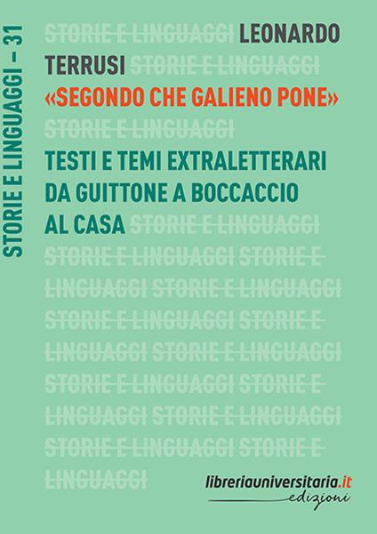 «Segondo che Galieno pone». Testi e temi extraletterari da Guittone a Boccaccio al Casa - Leonardo Terrusi - copertina