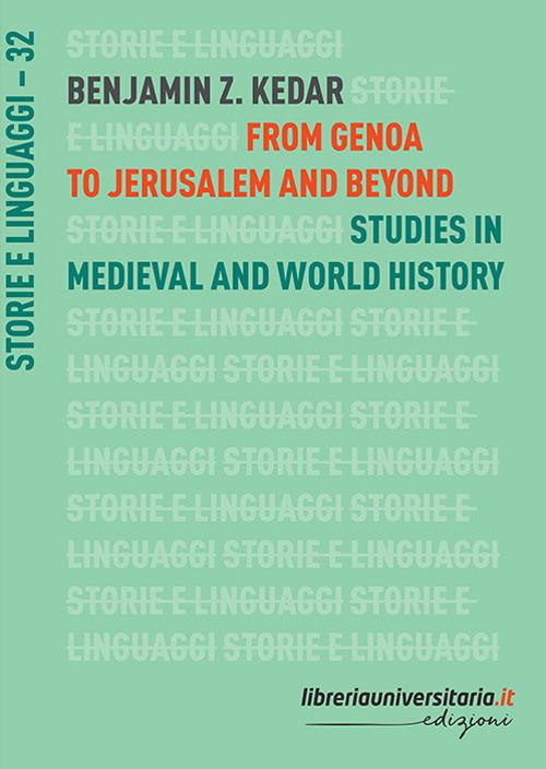 From Genoa to Jerusalem and beyond. Studies in medieval and world history - Benjamin Z. Kedar - copertina
