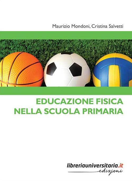 Educazione fisica nella scuola primaria - Maurizio Mondoni,Cristina Salvetti - copertina