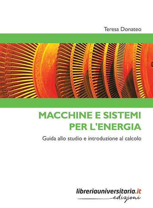 Macchine e sistemi per l'energia. Guida allo studio e introduzione al calcolo - Teresa Donateo - copertina