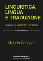 Linguistica, lingua e traduzione. Vol. 2: Istruzioni per l'uso.