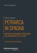 Petrarca in Spagna. Imitazioni, rifacimenti e traduzioni dal Canzoniere (sec. XV-XVIII)