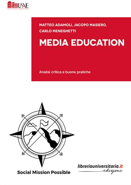 Media Education. Analisi critica e buone pratiche - Matteo Adamoli,Jacopo Masiero,Carlo Meneghetti - copertina
