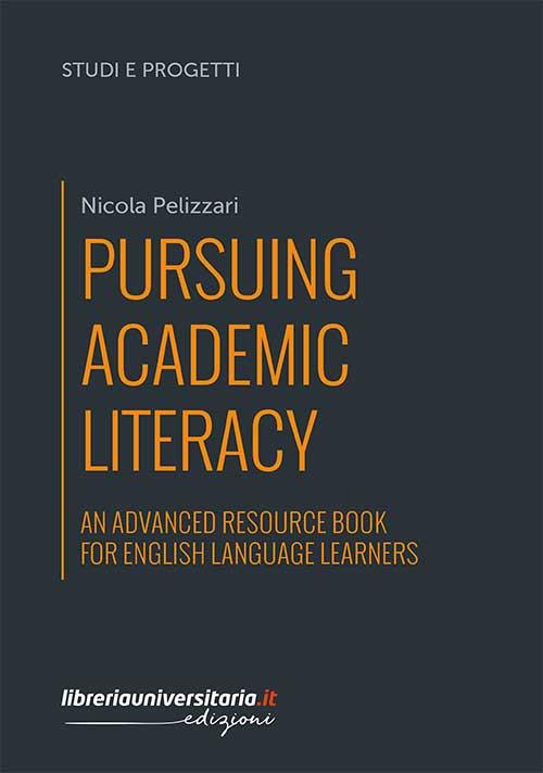 Pursuing Academic Literacy. An advanced resource book for english language learners - Nicola Pelizzari - copertina