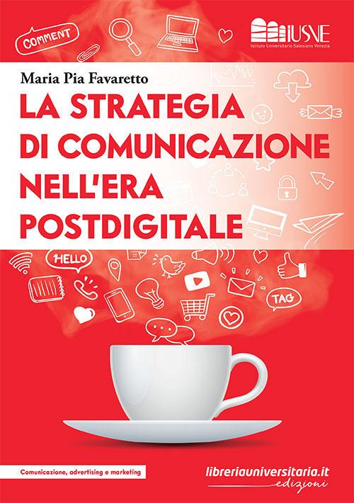 La strategia di comunicazione nell'era postdigitale - Maria Pia Favaretto - copertina