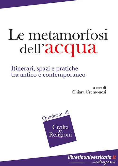 Le metamorfosi dell'acqua. Itinerari, spazi e pratiche tra antico e contemporaneo - copertina