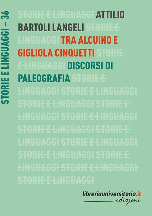 Tra Alcuino e Gigliola Cinquetti. Discorsi di paleografia - Attilio Bartoli Langeli - copertina