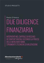 Due diligence finanziaria. Interventi nel capitale di rischio di startup digitali secondo la prassi delle merchant bank. Strumenti e tecniche di valutazione