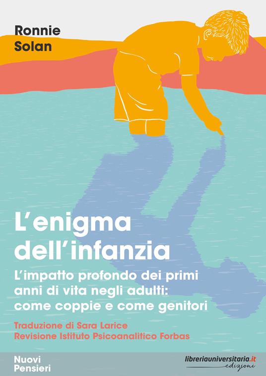 L' enigma dell'infanzia. L'impatto profondo dei primi anni di vita negli adulti: come coppie e come genitori - Ronnie Solan - copertina