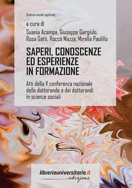 Saperi, conoscenze ed esperienze in formazione. Atti della V conferenza nazionale delle dottorande e dei dottorandi in scienze sociali - copertina