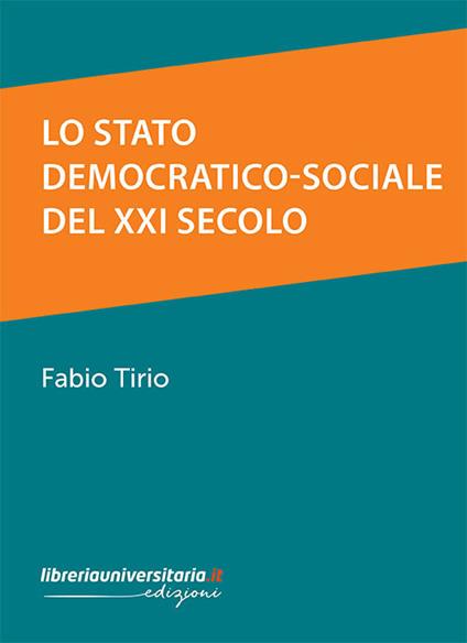 Lo Stato democratico-sociale del XXI secolo - Fabio Tirio - copertina
