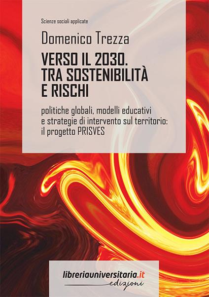 Verso il 2030. Sostenibilità e rischi. Politiche globali, modelli educativi e strategie di intervento sul territorio: il progetto PRISVES - Domenico Trezza - copertina